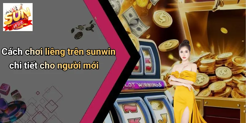 Cách chơi liêng trên sunwin chi tiết cho người mới