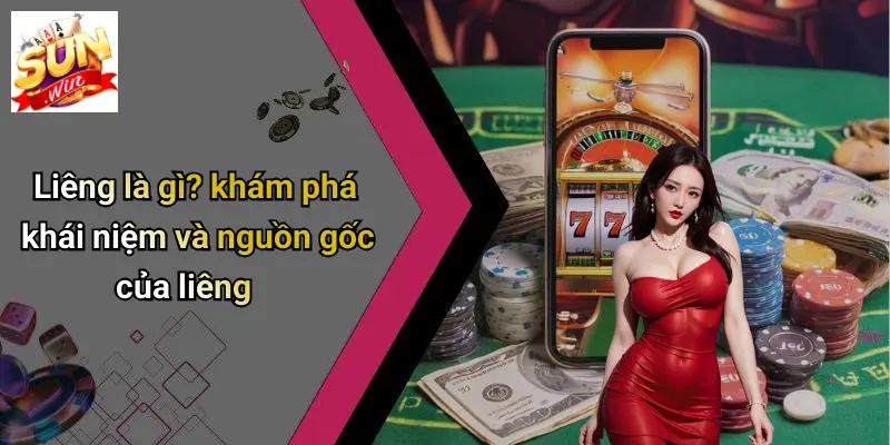 Liêng là gì? khám phá khái niệm và nguồn gốc của liêng