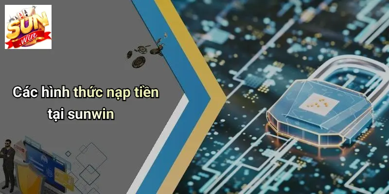 Các hình thức nạp tiền tại sunwin
