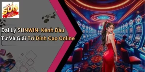 Đại Lý SUNWIN: Kênh Đầu Tư Và Giải Trí Đỉnh Cao Online