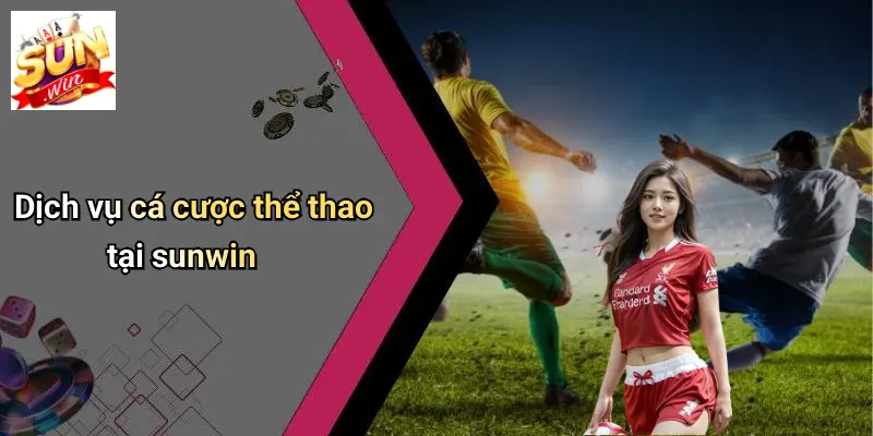 dich-vu-ca-cuoc-the-thao-tai-sunwin