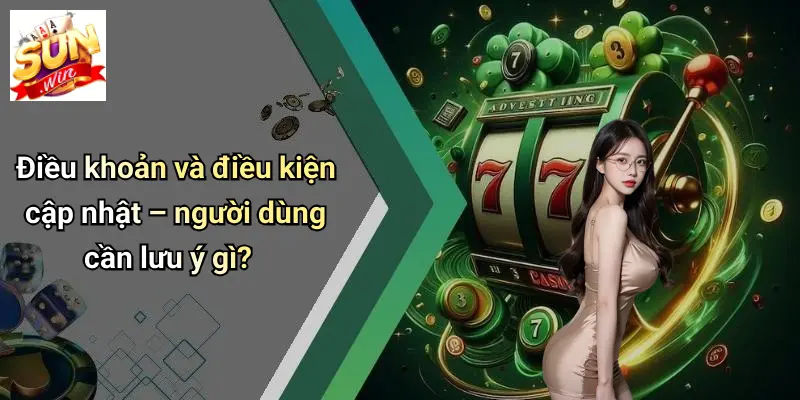 Điều khoản và điều kiện cập nhật – người dùng cần lưu ý gì?