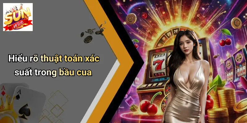 Hiểu rõ thuật toán xác suất trong bầu cua