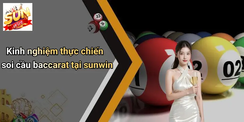 Kinh nghiệm thực chiến soi cầu baccarat tại sunwin