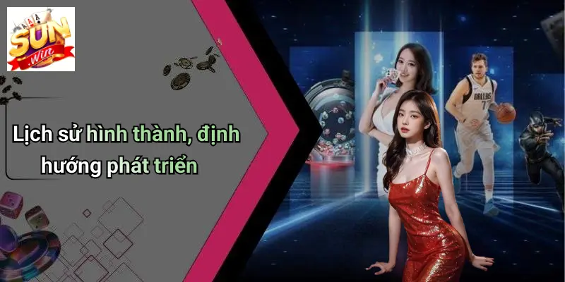 Lịch sử hình thành, định hướng phát triển
