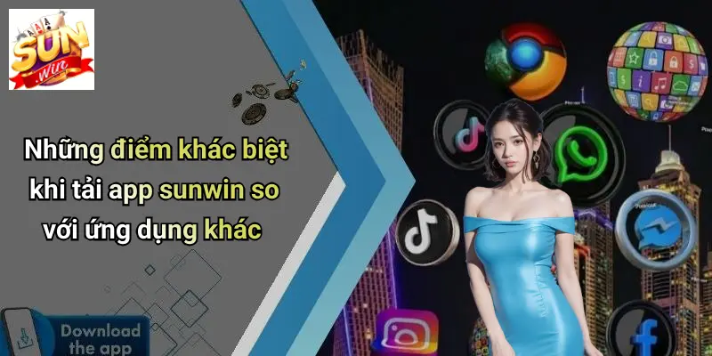 Những điểm khác biệt khi tải app sunwin so với ứng dụng khác