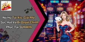 Nổ Hũ Tài Xỉu: Giải Mã Sức Hút Và Bí Quyết Chinh Phục Tại SUNWIN