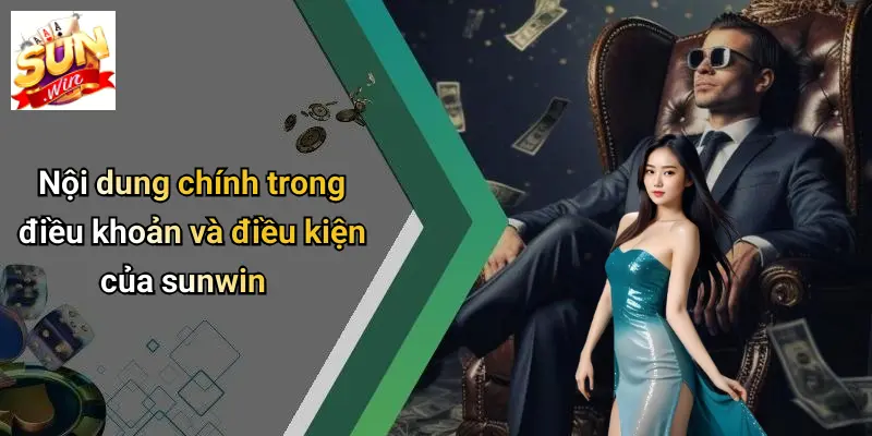 Nội dung chính trong điều khoản và điều kiện của sunwin