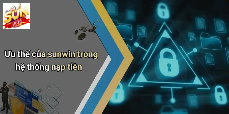 Ưu thế của sunwin trong hệ thống nạp tiền