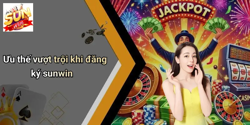 Ưu thế vượt trội khi đăng ký sunwin