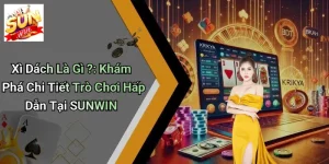Xì Dách Là Gì ?: Khám Phá Chi Tiết Trò Chơi Hấp Dẫn Tại SUNWIN
